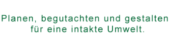 Planen, begutachten und gestalten für eine intakte Umwelt.